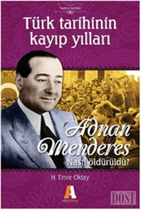 Türk Tarihinin Kayıp Yılları Adnan Menderes Nasıl Öldürüldü